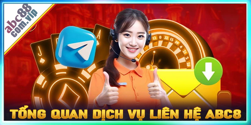Tổng quan về dịch vụ liên hệ abc8 cho tân thủ