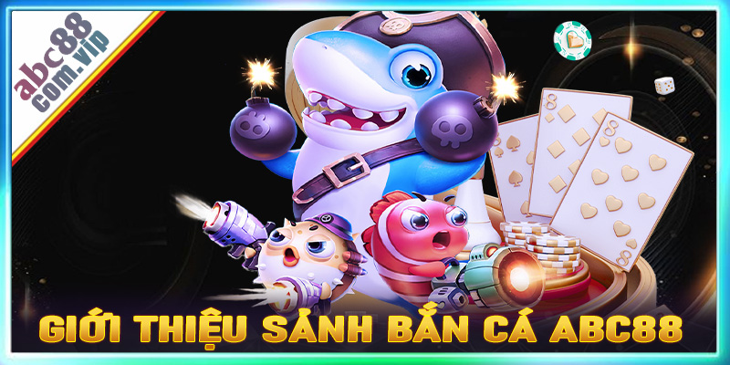 Giới thiệu sơ lược chung về sảnh game bắn cá abc8