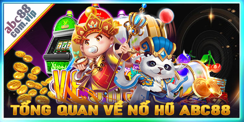 Tổng quan chung về sảnh game cá cược nổ hũ ABC8