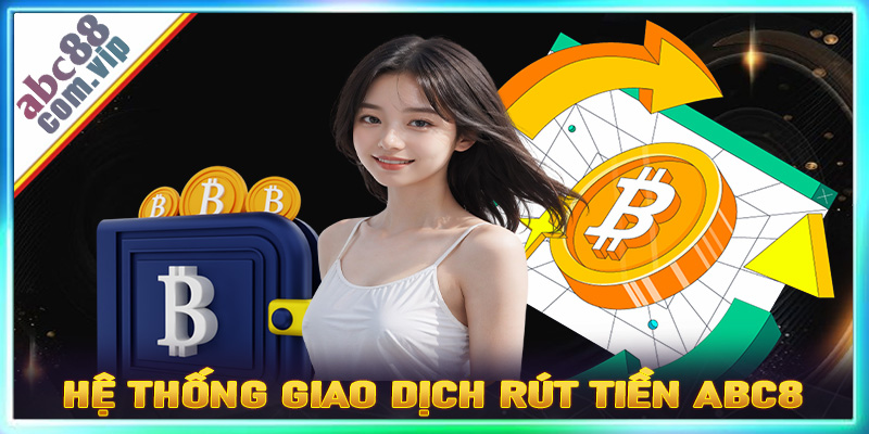 Khái quát chung về hệ thống giao dịch rút tiền ABC8