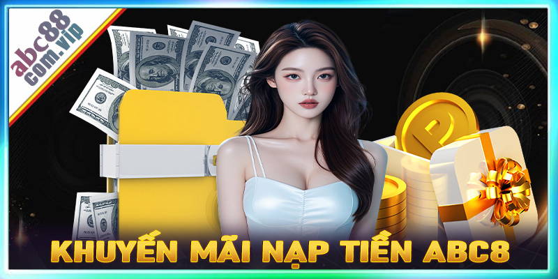 Chính sách khuyến mãi nạp tiền ABC8 cực khủng cho cược thủ