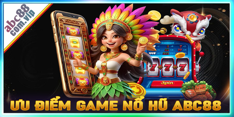 Một số ưu điểm nổi trội mà sân chơi cá cược nổ hũ abc8 hiện đang sở hữu