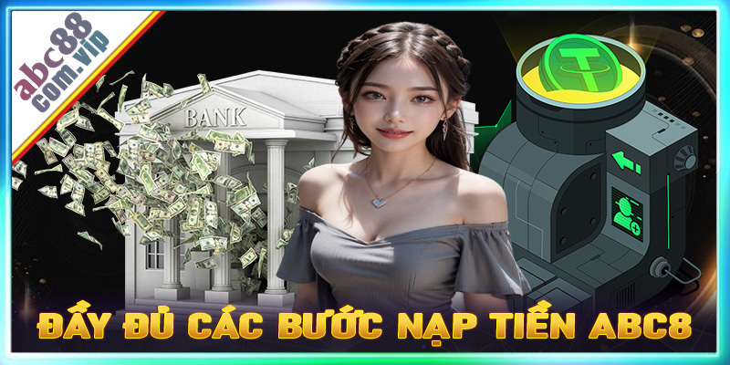 Hướng dẫn đầy đủ các bước nạp tiền abc8 cho người chơi mới