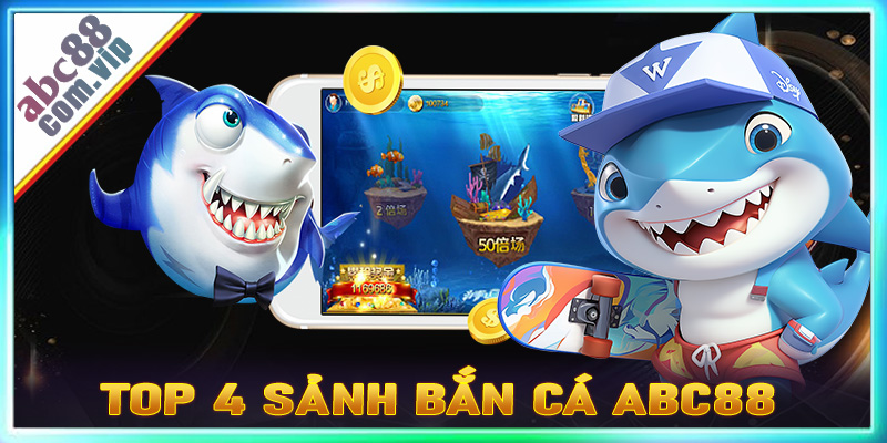 Giới thiệu top 4 sảnh game bắn cá abc8 được ưa chuộng nhất hiện nay