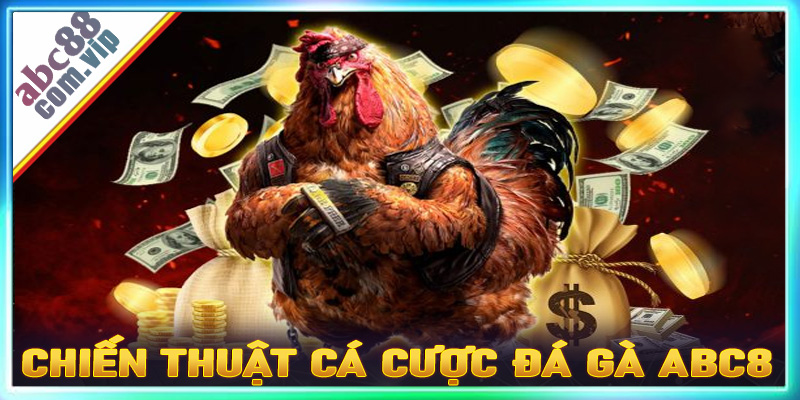 Chiến thuật cá cược đá gà abc8 để tránh bị thua lỗ xa bờ cho cược thủ
