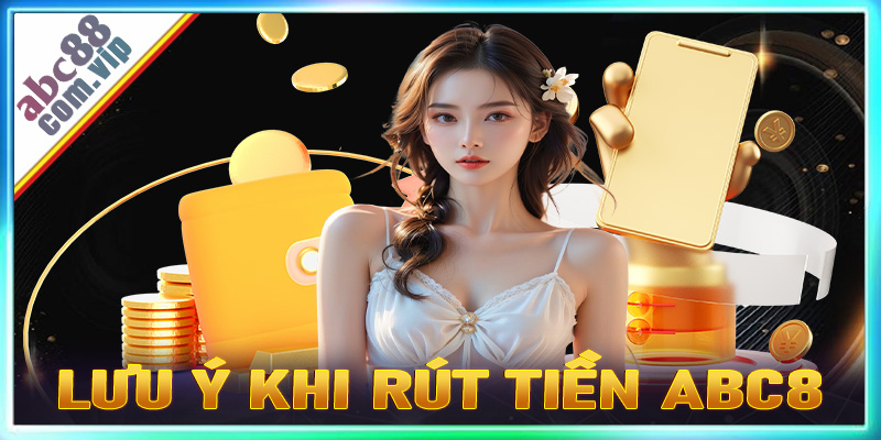 Một số điều cần chú ý trong quá trình rút tiền ABC8 về tài khoản cá nhân