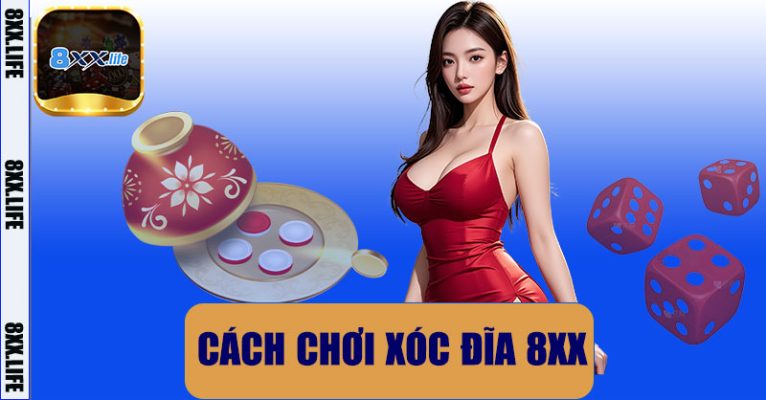 Cách Chơi Xóc Đĩa 8XX – Hướng Dẫn Cách Chơi Và Chiến Lược Thắng Cược
