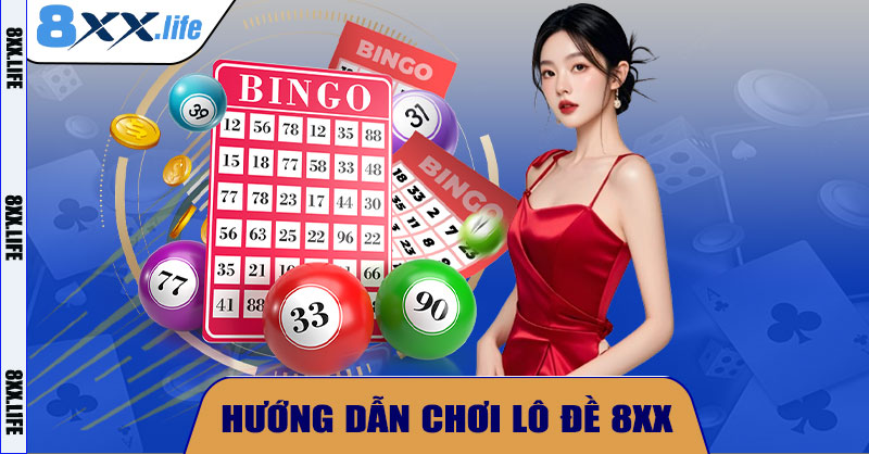  Hướng Dẫn Chơi Lô Đề 8XX