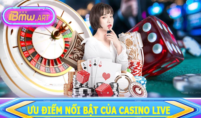 Ưu điểm nổi bật của Casino Live 