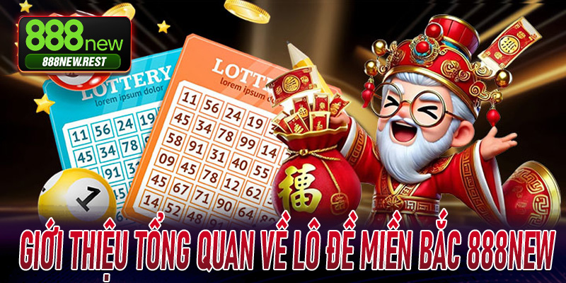 Giới thiệu tổng quan về Lô Đề Miền Bắc 888New