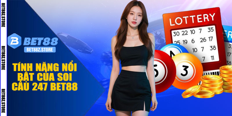 Các Tính Năng Nổi Bật Của Soi Cầu 247 BET88