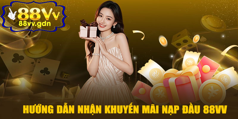 Hướng Dẫn Nhận Khuyến Mãi Nạp Đầu 88VV