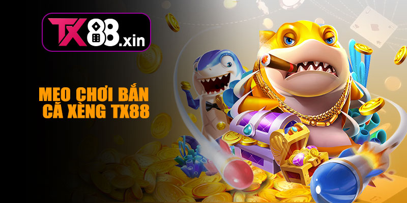 Mẹo Chơi Bắn Cá Xèng TX88 Hiệu Quả