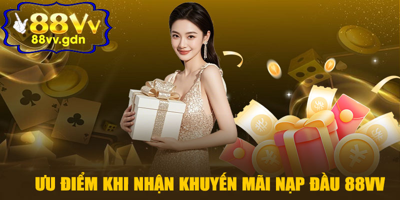 Ưu Điểm Khi Nhận Khuyến Mãi Nạp Đầu 88VV
