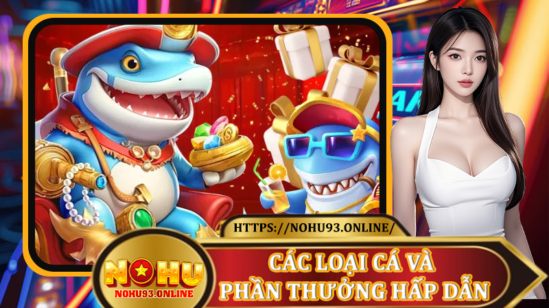 Các loại cá và phần thưởng hấp dẫn