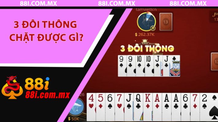 3 Đôi Thông 88i - Giải Mã Sức Mạnh Và Lợi Thế Trong Ván Bài