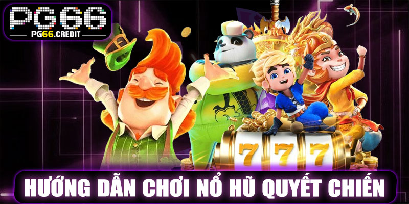Hướng Dẫn Chơi Nổ Hũ Quyết Chiến PG66