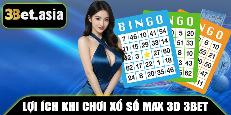 Lợi Ích Khi Chơi Xổ Số Max 3D 3BET