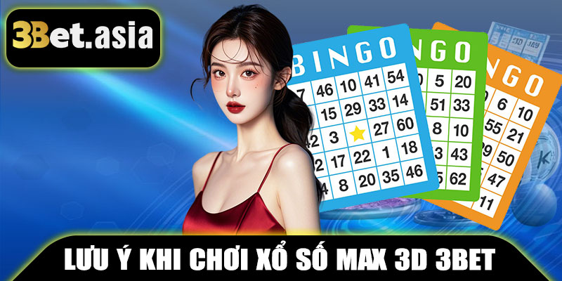 Lưu Ý Khi Chơi Xổ Số Max 3D 3BET