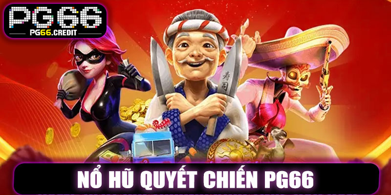 Nổ Hũ Quyết Chiến PG66 – Giải Trí Bùng Nổ, Thắng Lớn