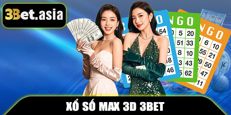 Xổ Số Max 3D 3BET – Săn Giải Đặc Biệt, Thưởng Liền Tay