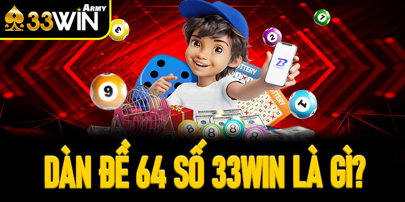 Dàn đề 64 số 33Win là gì? Tại sao nên chọn đánh dàn lớn?
