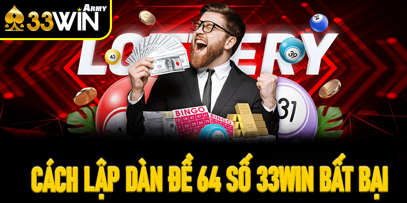 Cách lập Dàn đề 64 số 33Win bất bại dựa trên thống kê chuyên gia