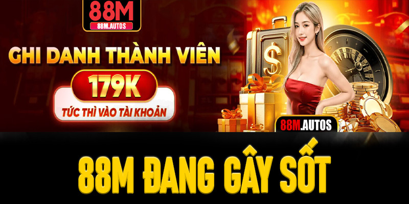 Giải Mã Hiện Tượng 88M Đang Gây Sốt Toàn Bộ Thị Trường Giải Trí
